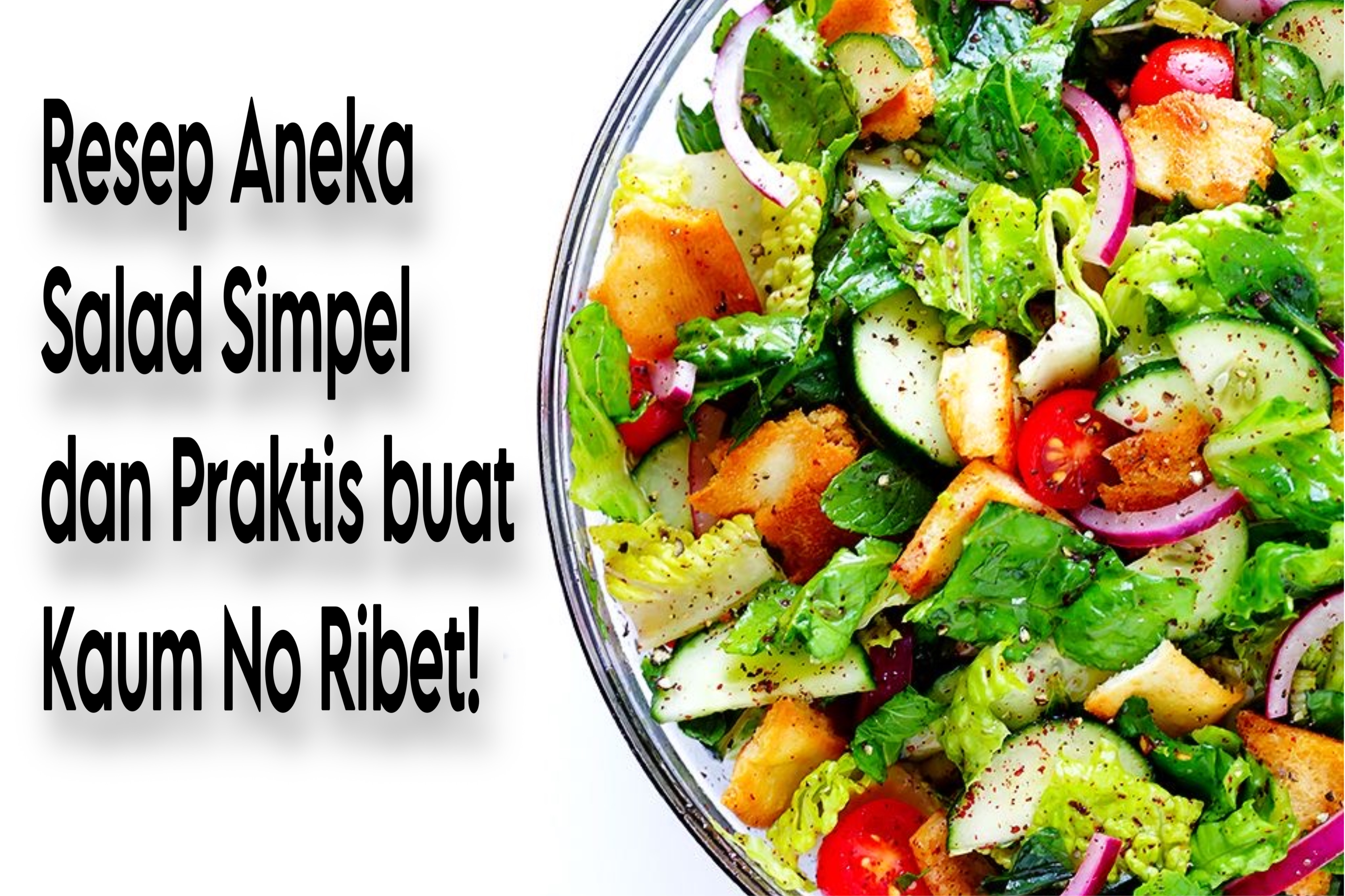 Resep Aneka Salad Simpel dan Praktis buat Kaum No Ribet! Dijamin Sehat dan Lezat