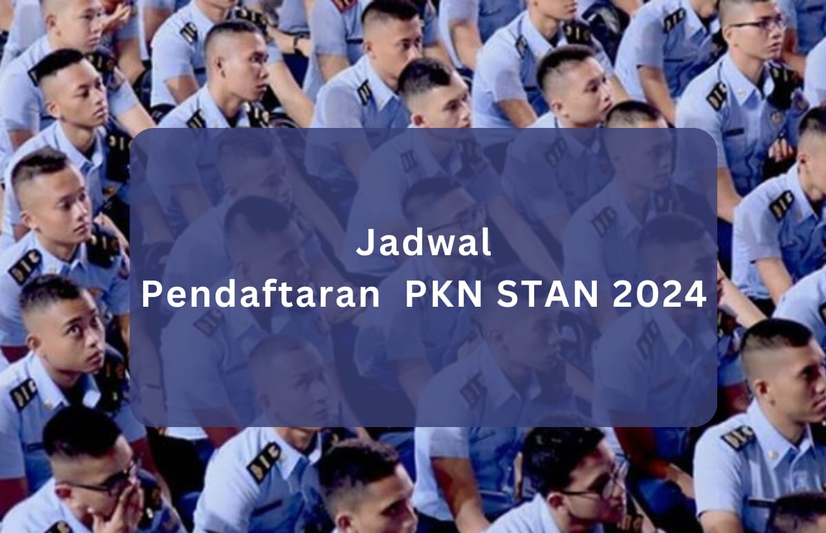 Jadwal Daftar PKN STAN 2024, Lengkap dengan Tips Lolos Masuk Sekolah Kediniasan Ini