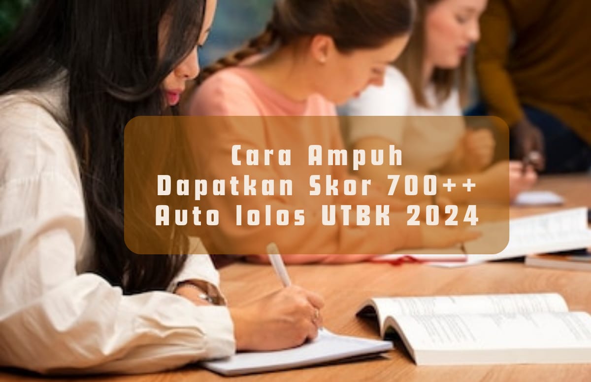 Rahasia Dapatkan Skor Tinggi UTBK SNBT 2024, Simak Tips Ampuh Langsung Lolos PTN Impian