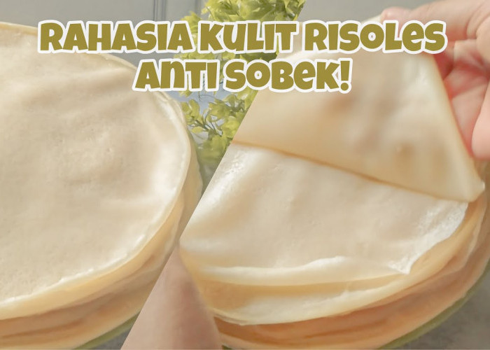 Ini Loh 3 Tips Membuat Kulit Risoles Tipis Anti Sobek, Kunci di Adonan!