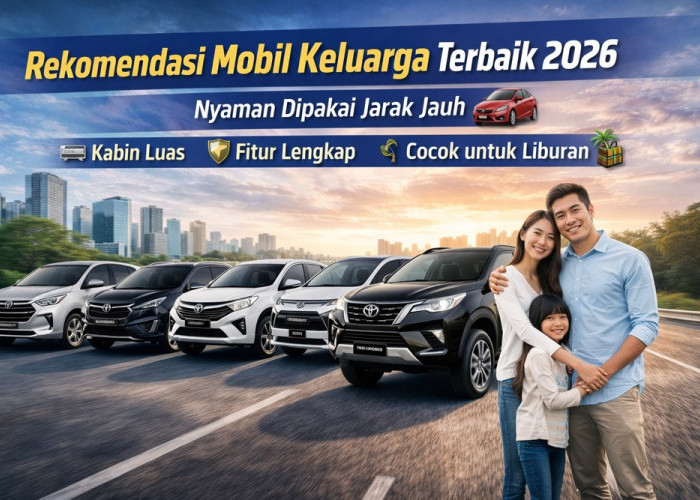 Rekomendasi Mobil Keluarga Terbaik 2026, Nyaman Dipakai Jarak Jauh