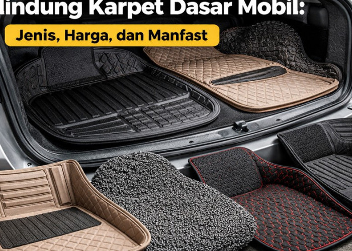 Pelindung Karpet Dasar Mobil: Harga, Jenis, dan Manfaat yang Wajib Diketahui Pengguna Kendaraan