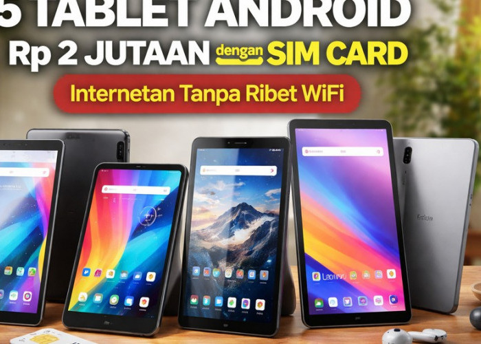 5 Tablet Android Rp2 Jutaan dengan SIM Card, Internetan Tanpa Ribet WiFi