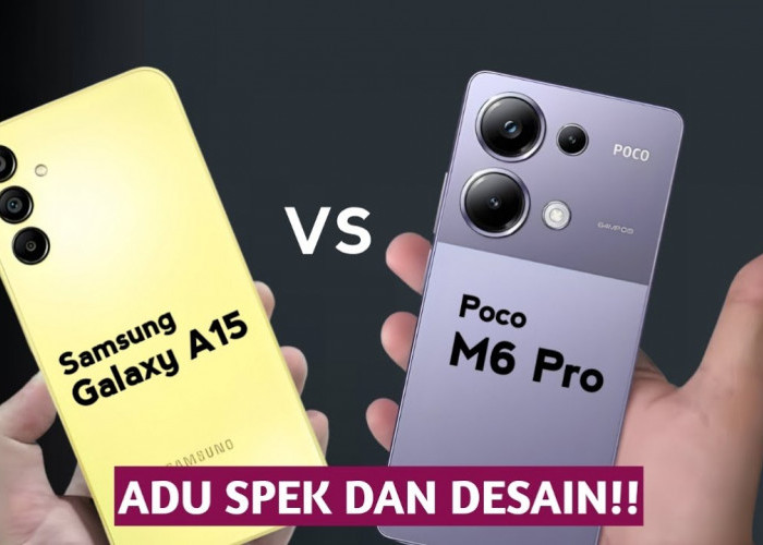 Adu Spek Samsung Galaxy A15 vs Poco M6 Pro: Harga Sama Rp2 Jutaan tapi Spek Beda Tipis, Mending Mana? 