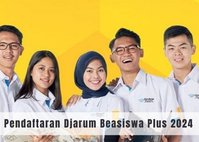 Resmi Djarum Beasiswa Plus Tahun 2024 Telah Dibuka! Cara Daftar dan Persyaratan Lolos Program Pendidikan Ini