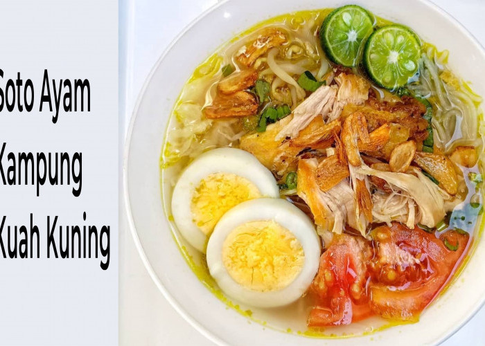 Resep Soto Ayam Kampung Kuah Kuning, Lezatnya Hidangan Tradisional dengan Sensasi Hangat yang Menggoda Selera