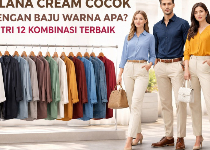 Inspirasi Outfit: 12 Warna Baju yang Cocok untuk Celana Cream