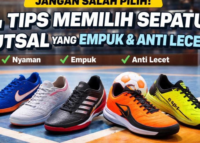 Jangan Salah Pilih! Ini Tips Memilih Sepatu Futsal yang Empuk dan Anti Lecet