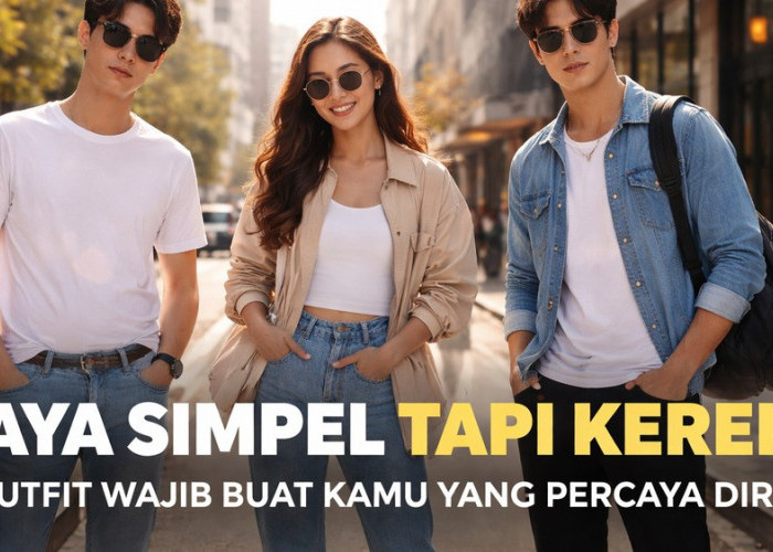 Gaya Simpel Tapi Keren, Ini Outfit Wajib Buat Kamu yang Ingin Lebih Percaya Diri