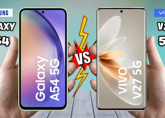 Membandingkan Spesifikasi Vivo V27 vs Samsung Galaxy A54: Rival Ketat di Pasaran, Mending yang Mana? 