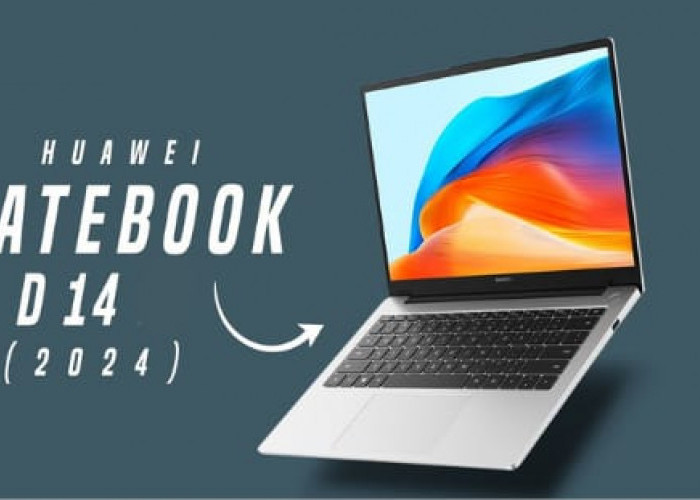 Huawei MateBook D14 2024 Resmi Hadir di Indonesia: Laptop Berkualitas dengan Performa Unggul